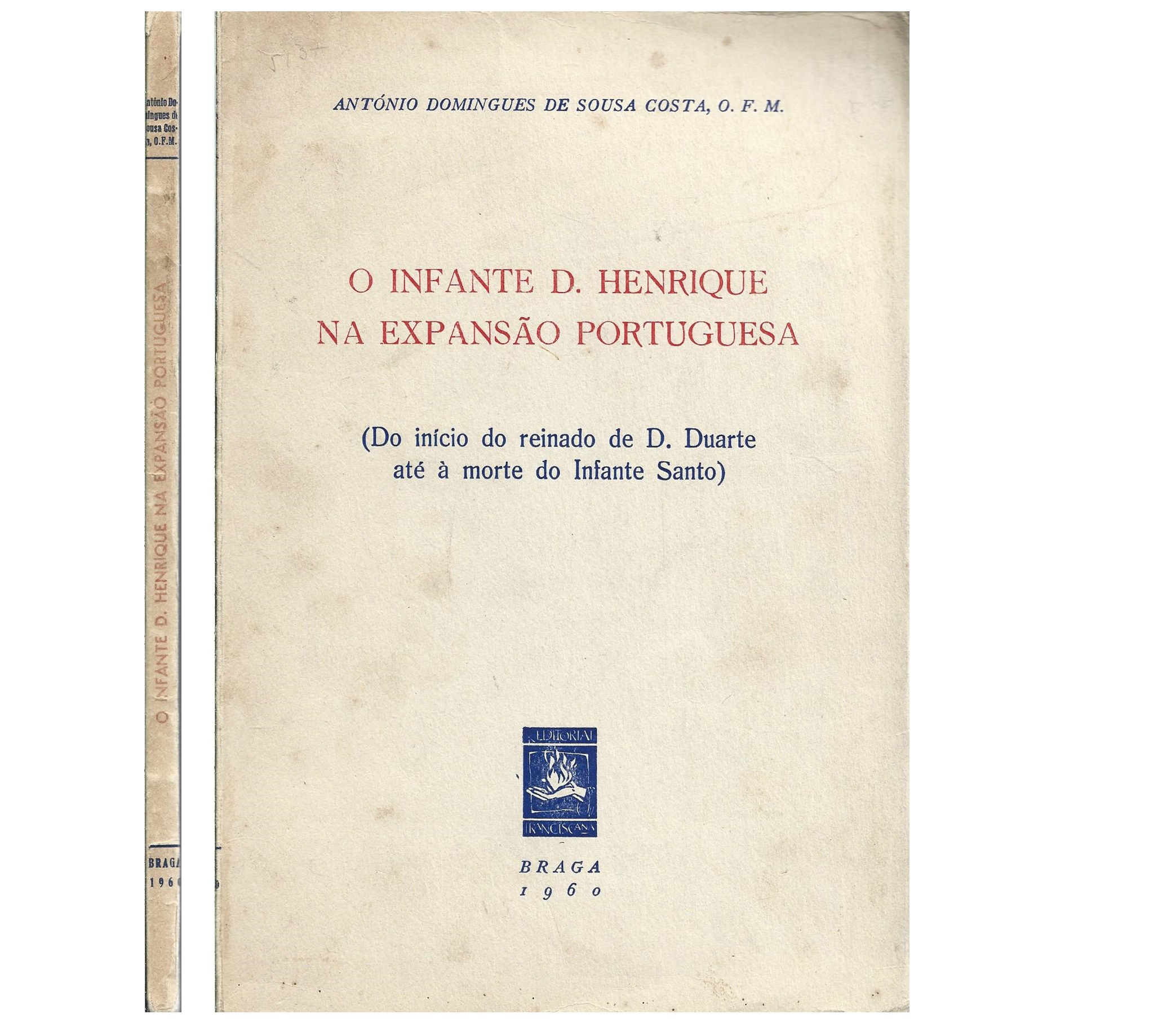 O INFANTE D. HENRIQUE NA EXPANSÃO PORTUGUESA (DO INÍCIO DO REINADO DE D. DUARTE ATÉ À MORTE DO INFANTE SANTO)