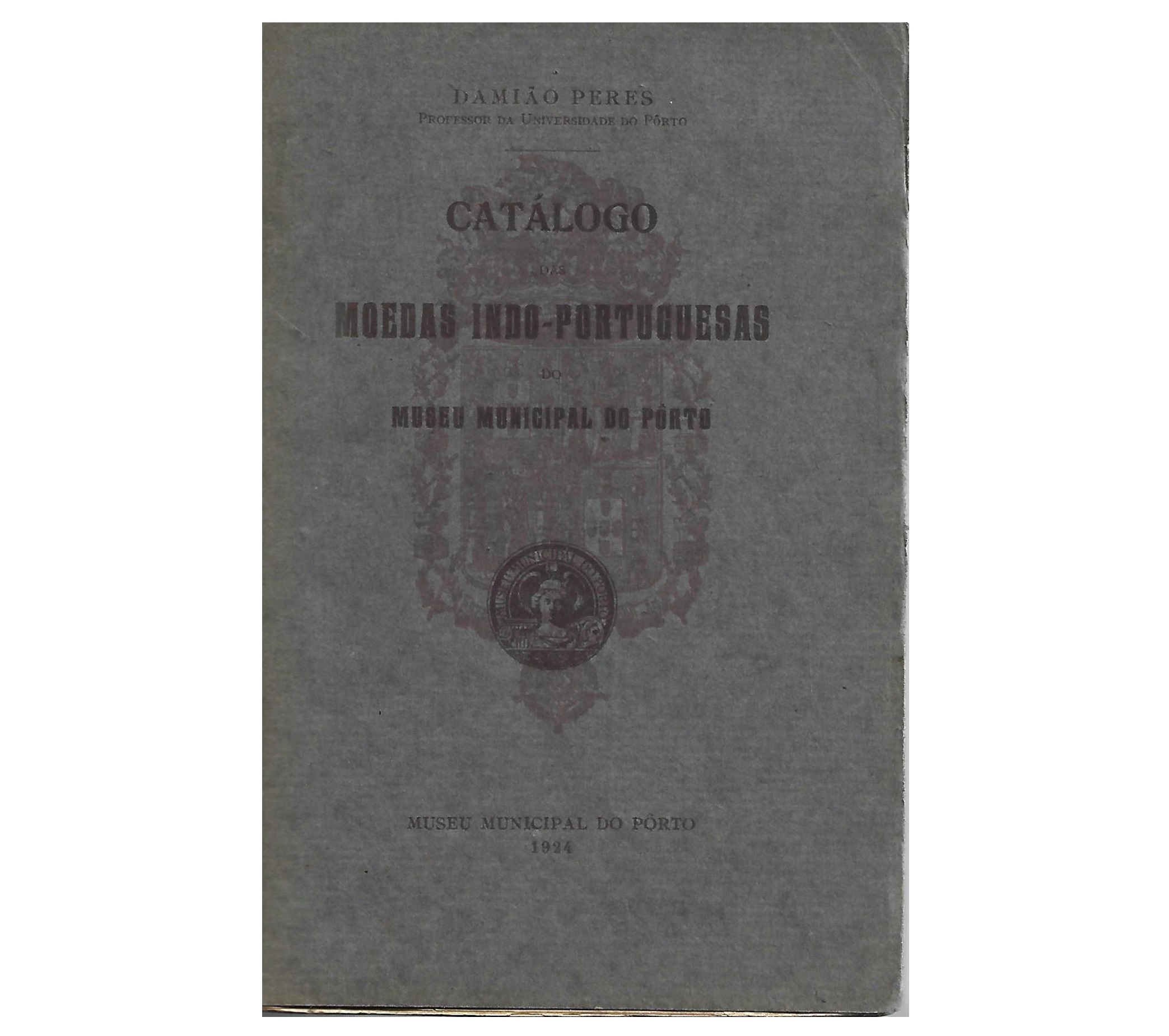 CATÁLOGO DAS MOEDAS INDO-PORTUGUESAS DO MUSEU MUNICIPAL DO PORTO.