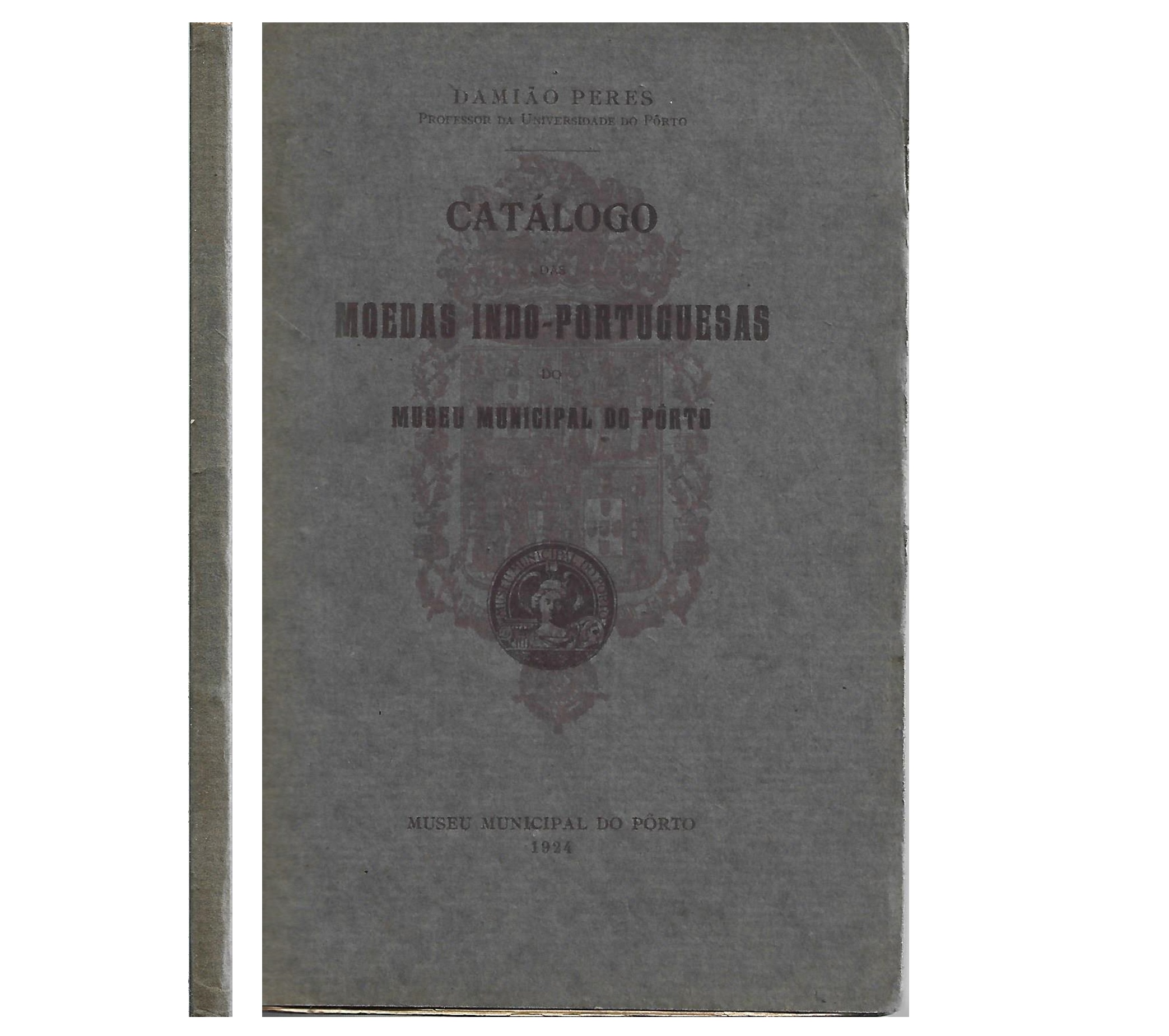 CATÁLOGO DAS MOEDAS INDO-PORTUGUESAS DO MUSEU MUNICIPAL DO PORTO.