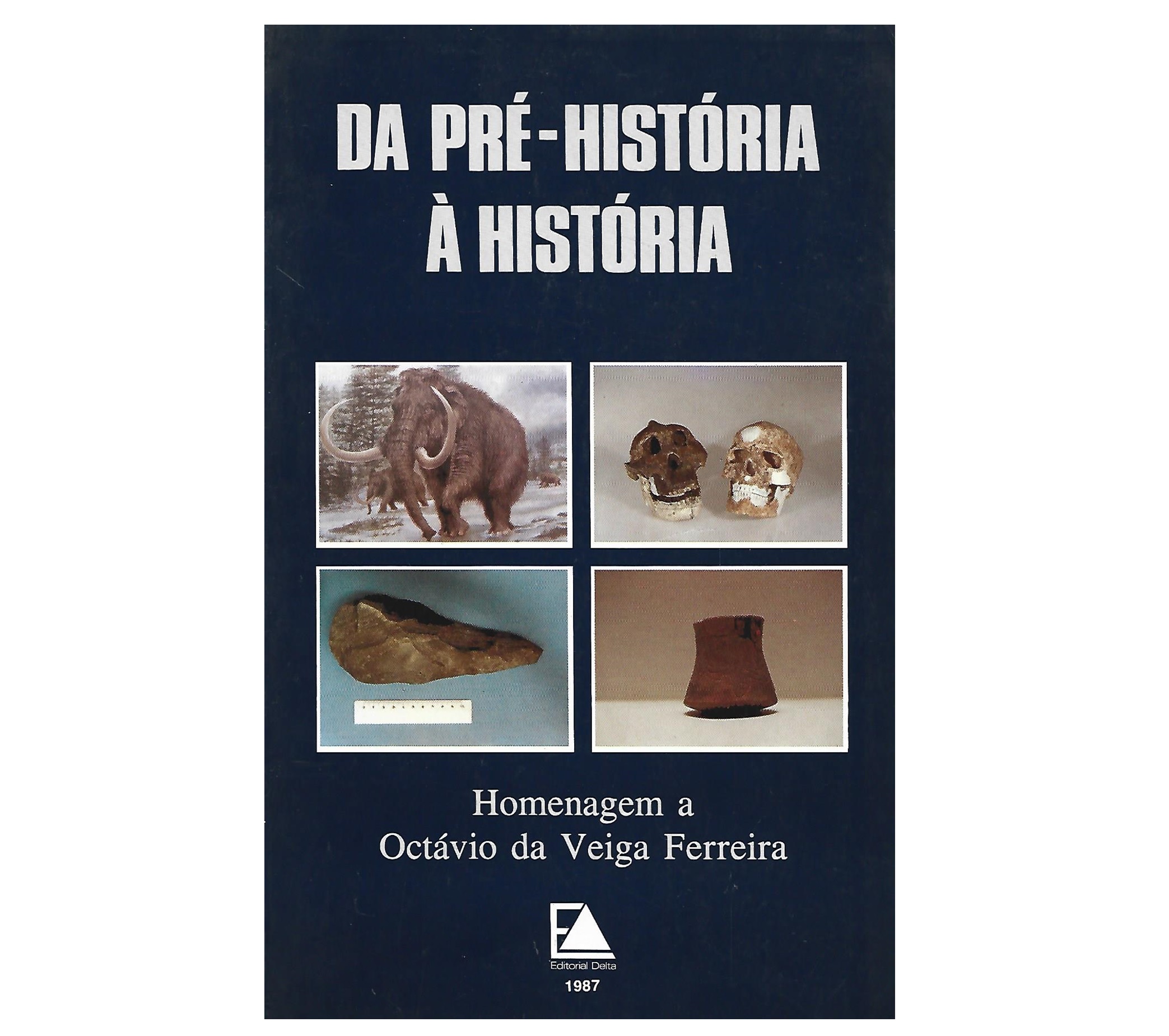 DA PRÉ-HISTÓRIA À HISTÓRIA. HOMENAGEM A OCTÁVIO DA VEIGA FERREIRA.