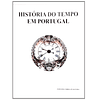 HISTÓRIA DO TEMPO, DA RELOJOARIA EM PORTUGAL 