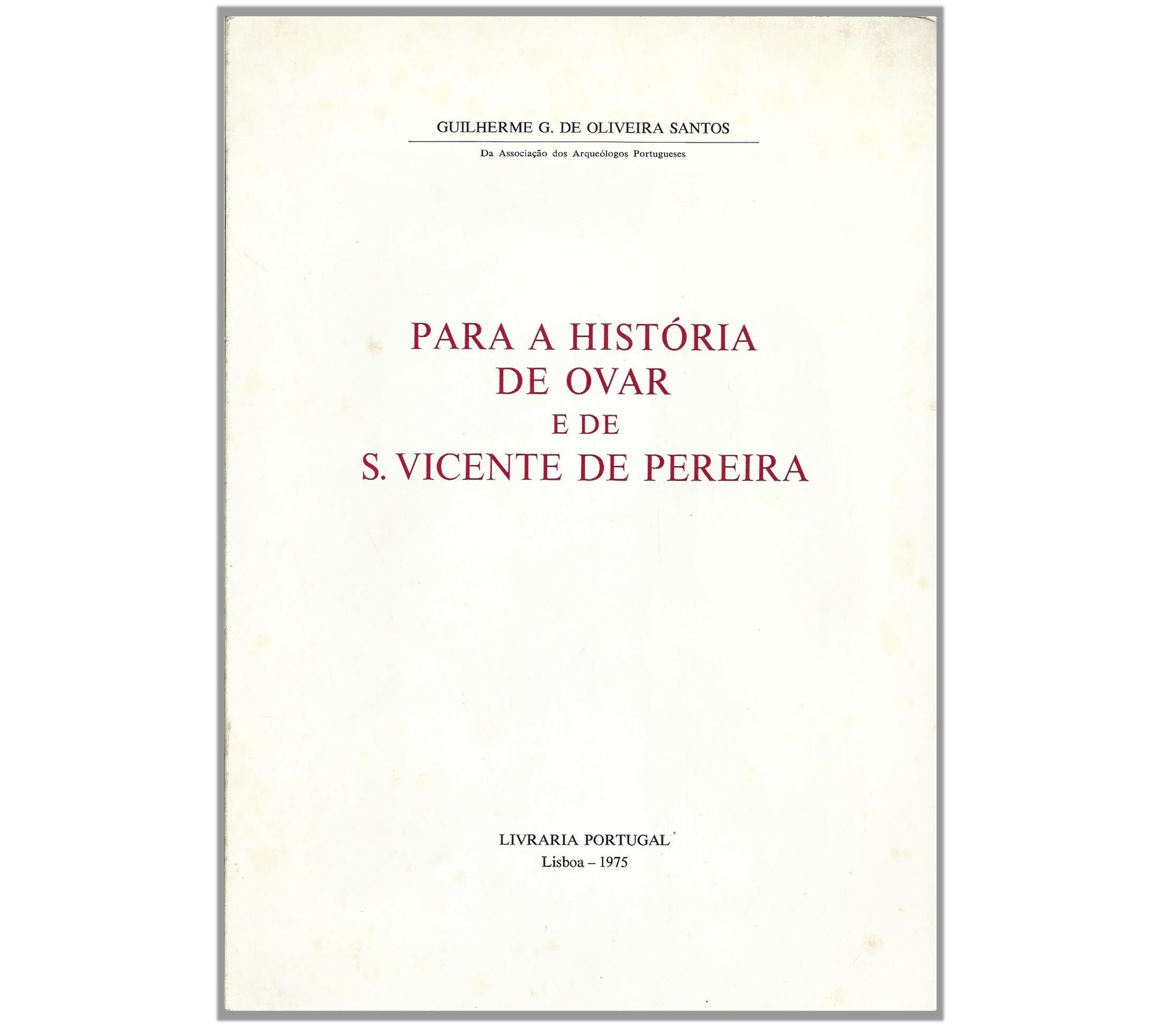 PARA A HISTÓRIA DE OVAR E DE S. VICENTE DE PEREIRA.