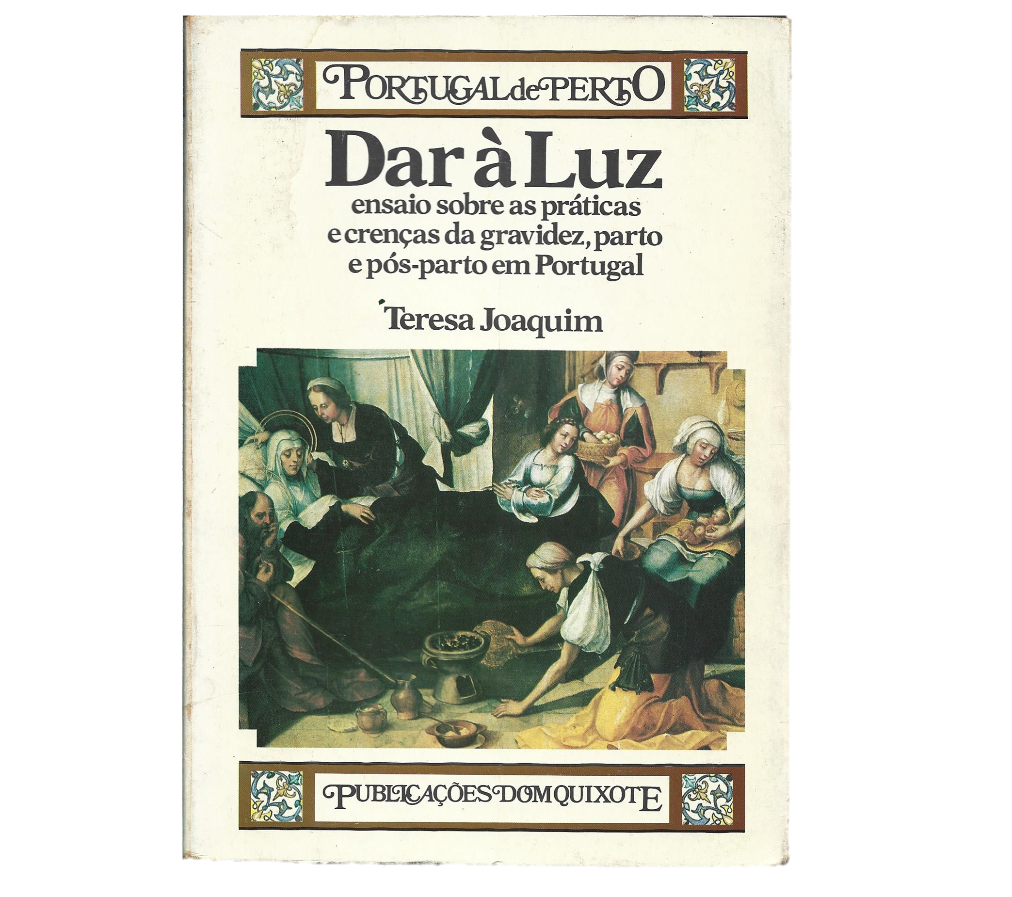 DAR À LUZ. ENSAIO SOBRE AS PRÁTICAS E CRENÇAS DA GRAVIDEZ, PARTO E PÓS-PARTO EM PORTUGAL