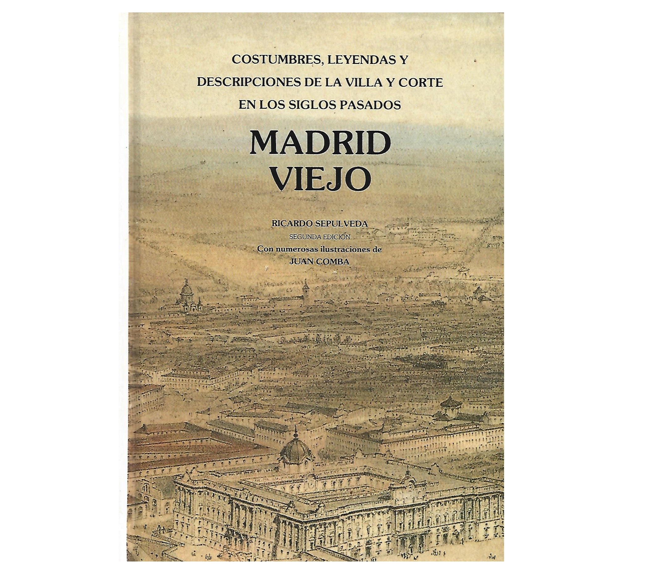MADRID VIEJO. COSTUMBRES, LEYENDAS Y DESCRIP. DE LA VILLA Y CORTE EN LOS SIGLOS PASADOS.