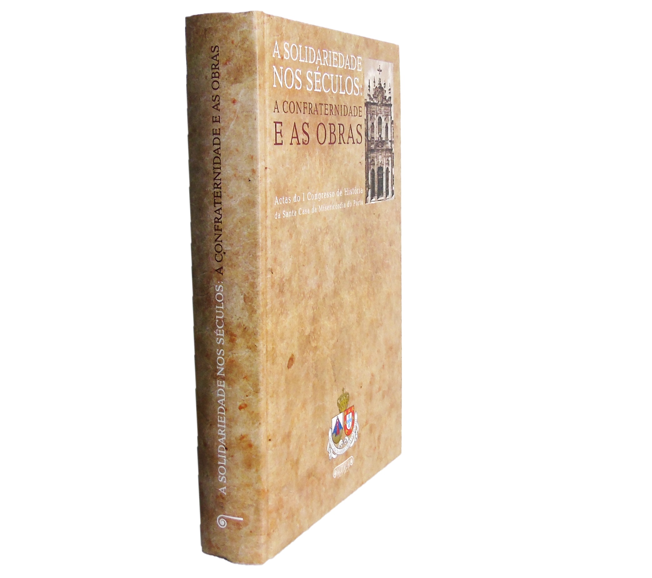 MISERICÓRDIA DO PORTO: A SOLIDARIEDADE NOS SÉCULOS: A CONFRATERNIDADE E AS OBRAS