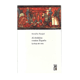 AL-ANDALUS CONTRA ESPAÑA: LA FORJA DEL MITO.