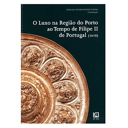 O LUXO NA REGIÃO DO PORTO AO TEMPO DE FILIPE II DE PORTUGAL (1610)
