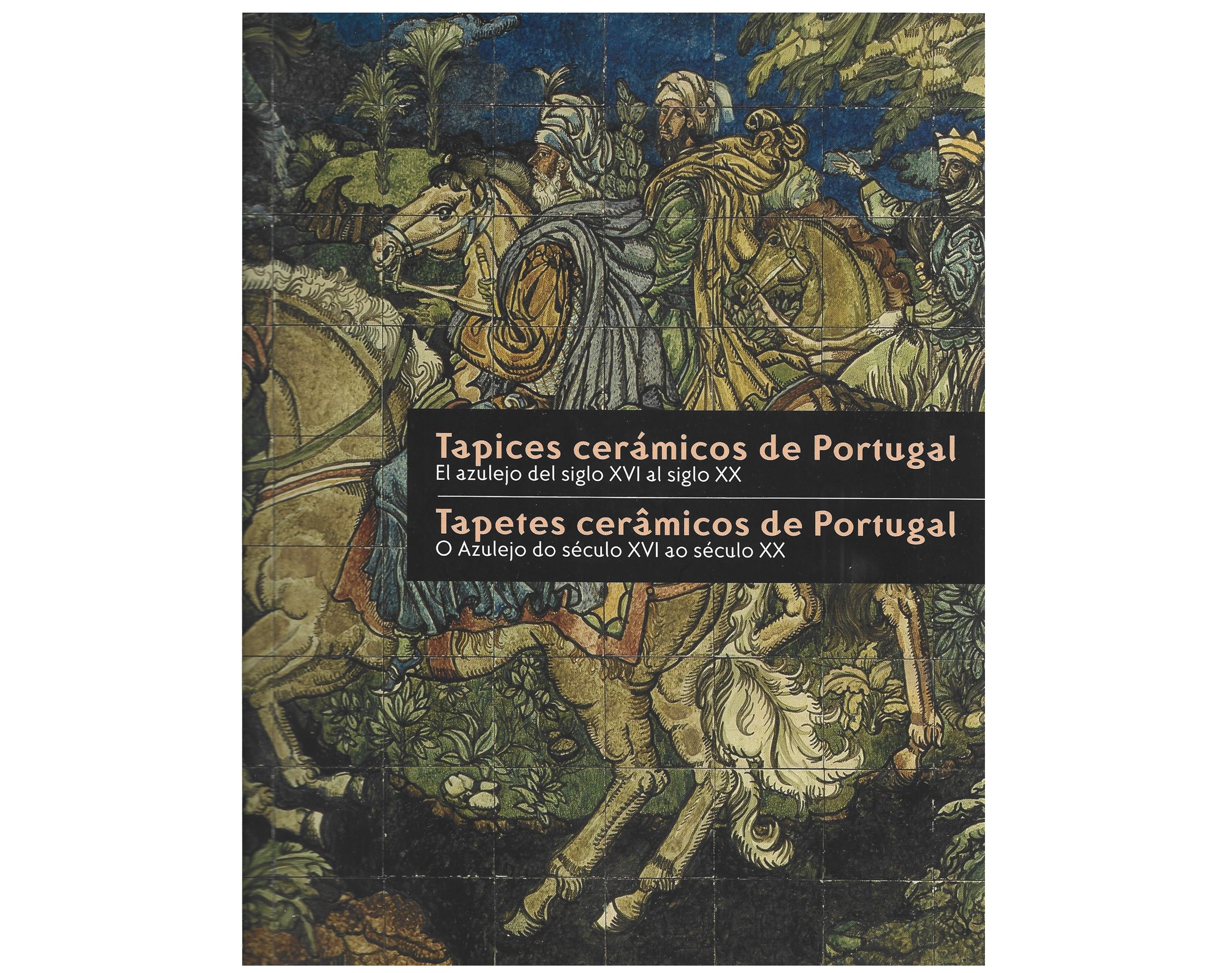 TAPETES CERÂMICOS DE PORTUGAL: O AZULEJO DO SÉCULO XVI AO SÉCULO XX