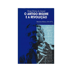O ANTIGO REGIME E A REVOLUÇÃO. MEMÓRIAS POLÍTICAS (1941-1975)