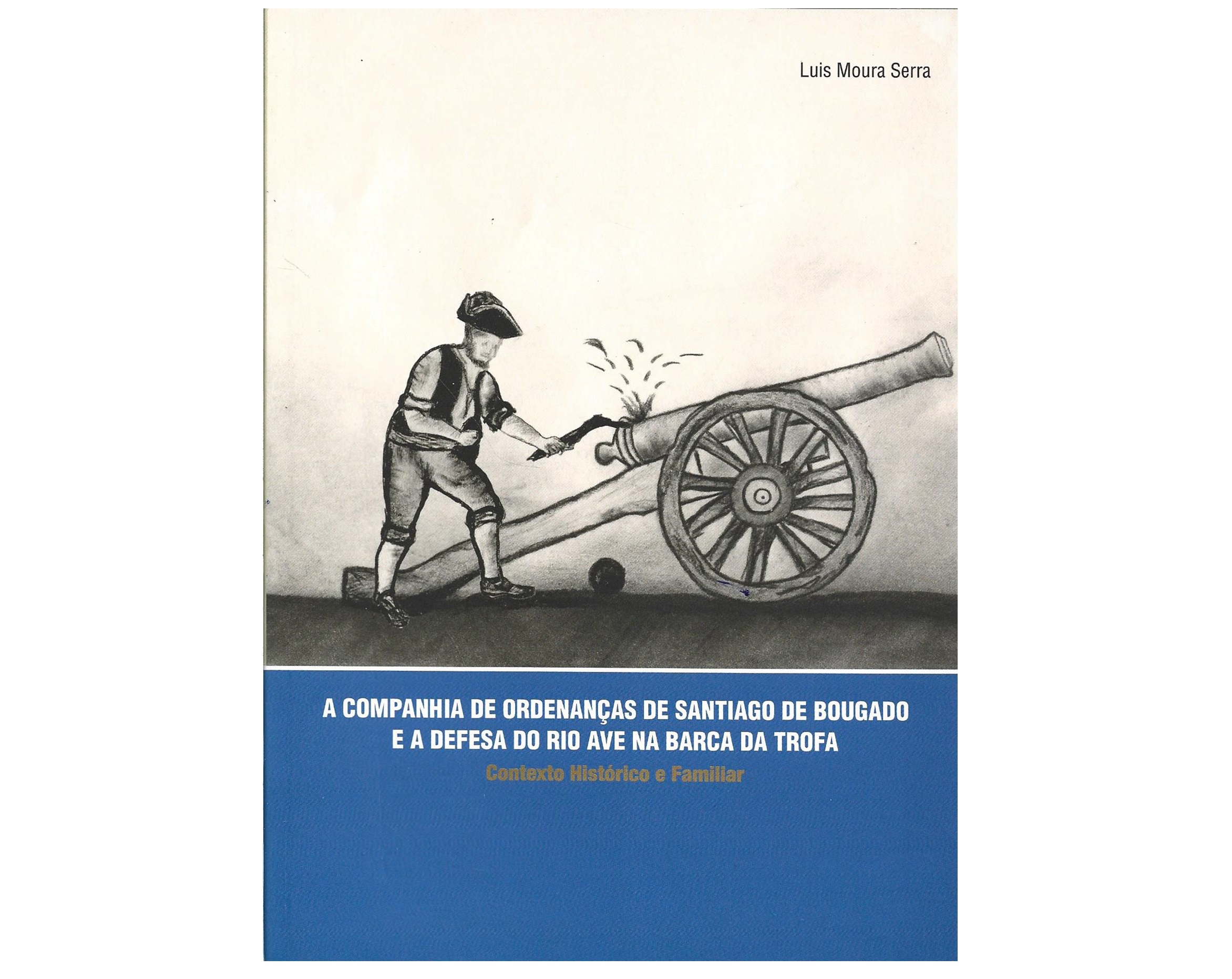 [INVASÕES FRANCESAS NA TROFA]: A COMPANHIA DE ORDENANÇAS DE SANTIAGO DE BOUGADO E A DEFESA DO RIO AVE NA BARCA DA TROFA