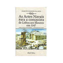 AS ARTES NAVAIS PARA A CONQUISTA DE LISBOA AOS MOUROS EM 1147