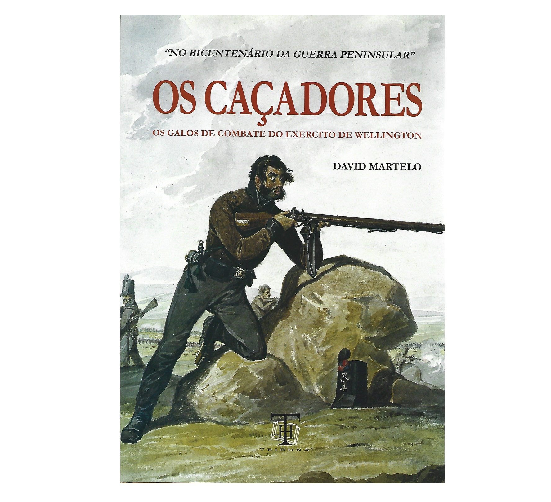 OS CAÇADORES: OS GALOS DE COMBATE DO EXÉRCITO DE WELLINGTON 