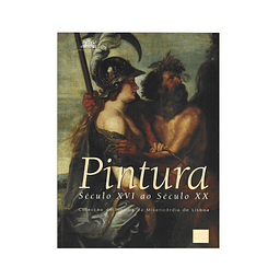 COLECÇÃO DE PINTURA DA MISERICÓRDIA DE LISBOA SÉCULO XVI AO SÉCULO XX