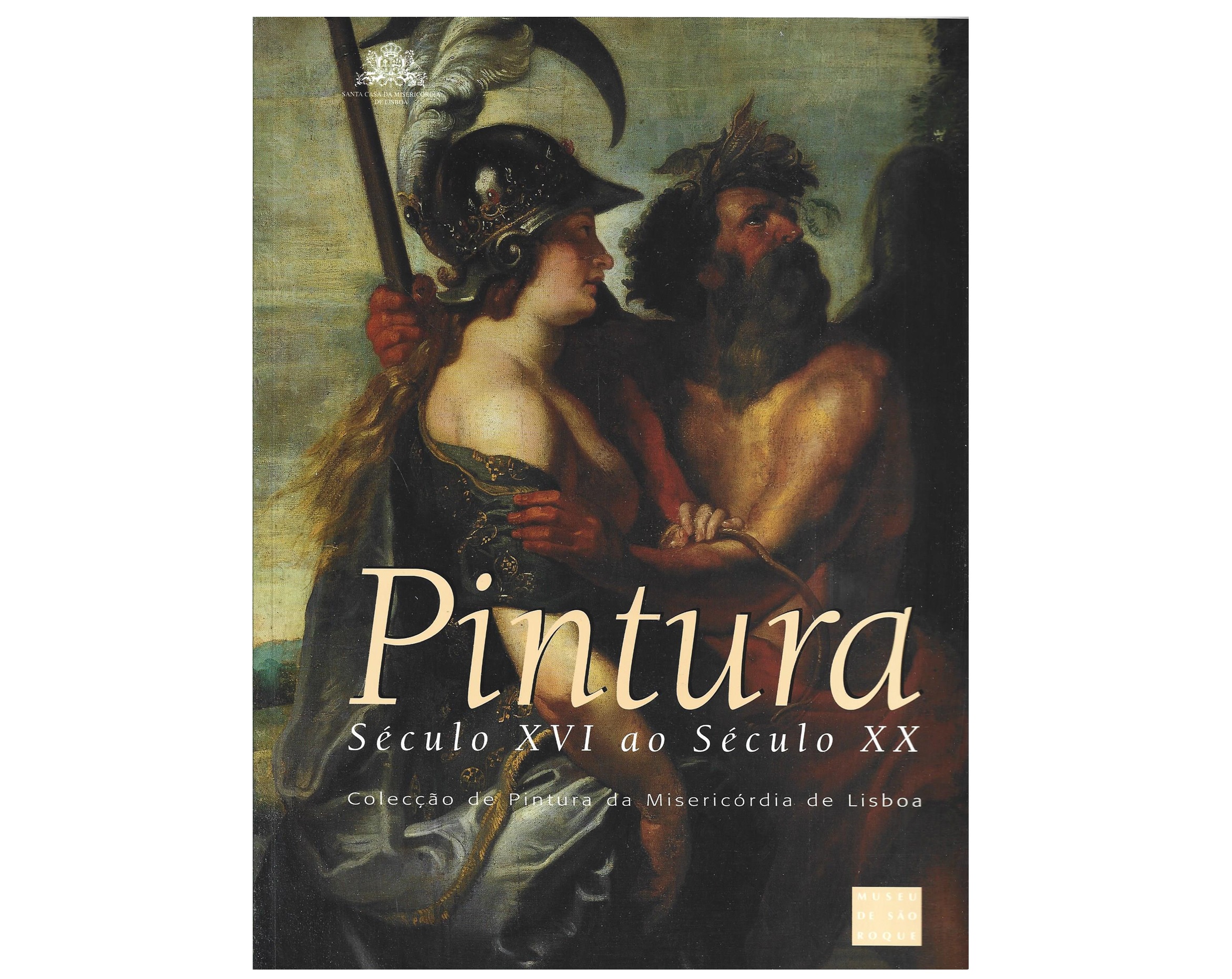 COLECÇÃO DE PINTURA DA MISERICÓRDIA DE LISBOA SÉCULO XVI AO SÉCULO XX