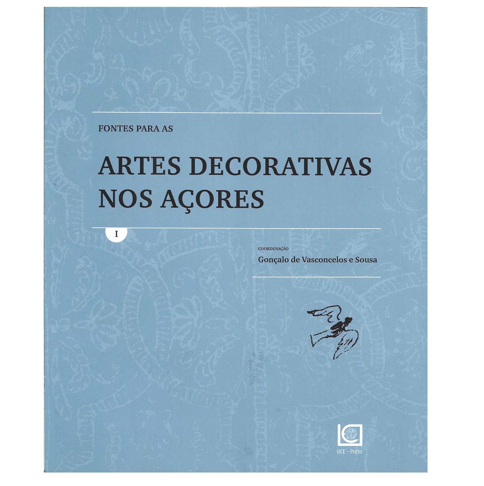 FONTES PARA AS ARTES DECORATIVAS NOS AÇORES. VOL. 1 (A VOL. 7)