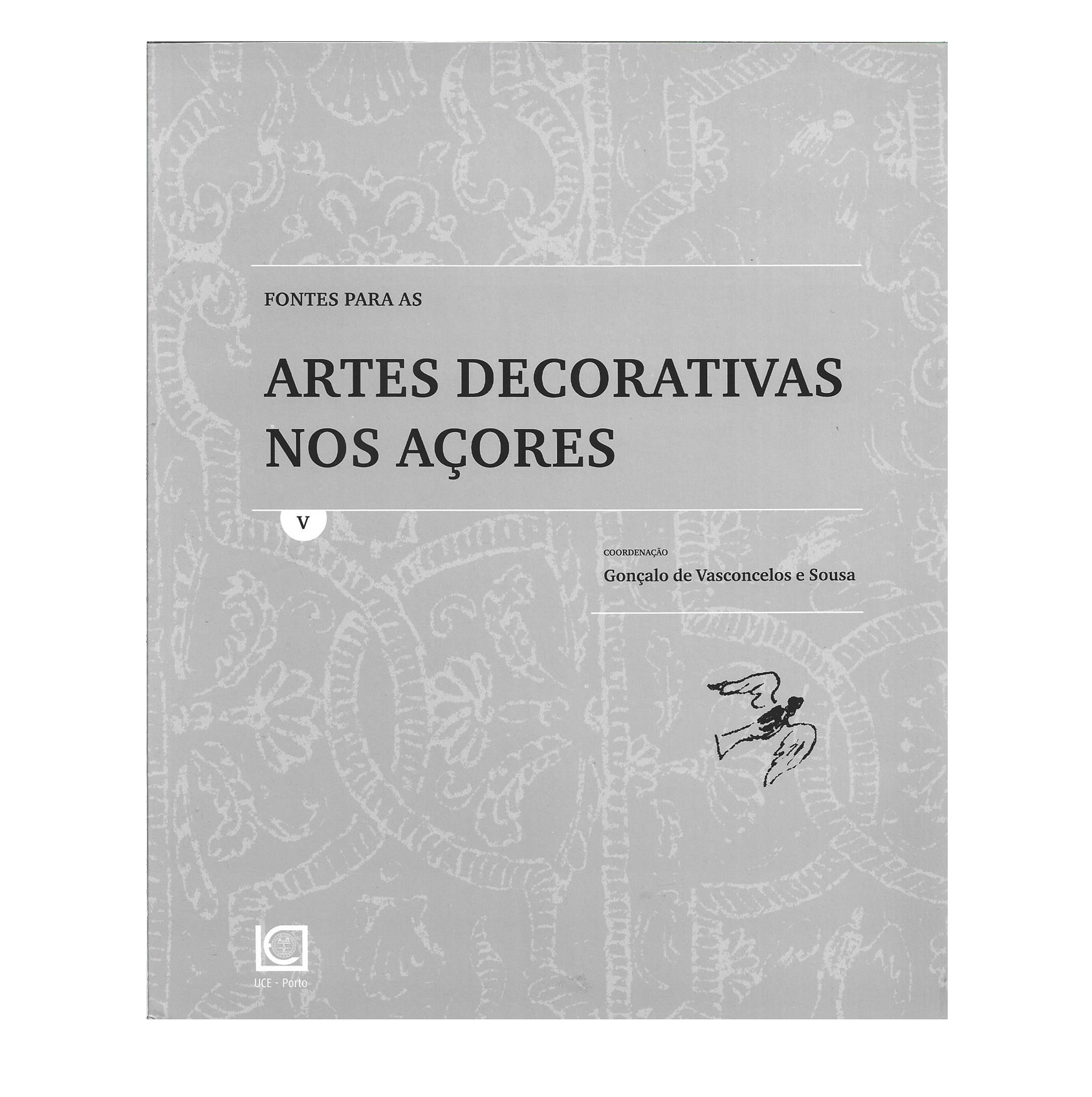 FONTES PARA AS ARTES DECORATIVAS NOS AÇORES. VOL. 1 (A VOL. 7)