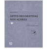 FONTES PARA AS ARTES DECORATIVAS NOS AÇORES. VOL. 1 (A VOL. 7)