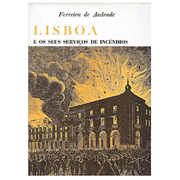 LISBOA E OS SEUS SERVIÇOS DE INCÊNDIOS. 1395-1868 