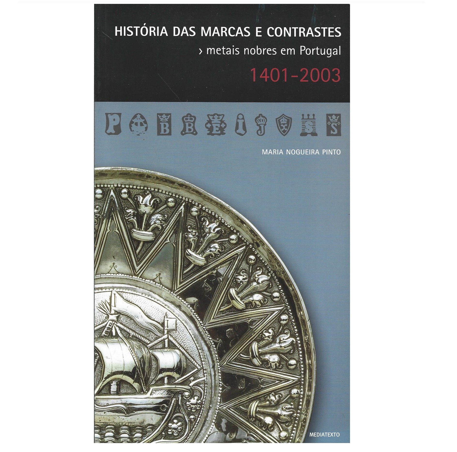 HISTÓRIA DAS MARCAS E CONTRASTES METAIS NOBRES EM PORTUGAL 1401-2003.