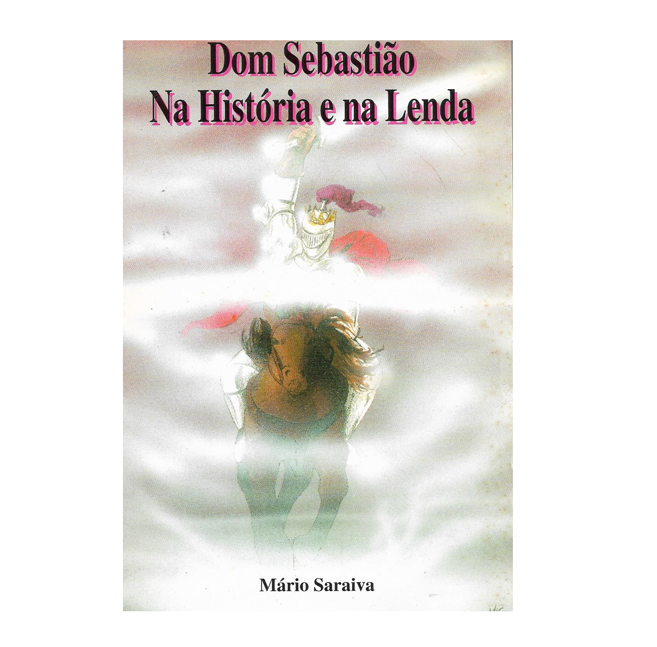 D. SEBASTIÃO NA HISTÓRIA E NA LENDA 