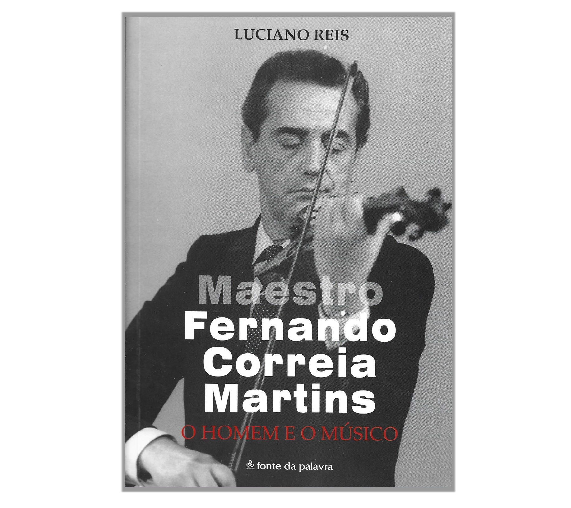 MAESTRO FERNANDO CORREIA MARTINS: O HOMEM E O MÚSICO