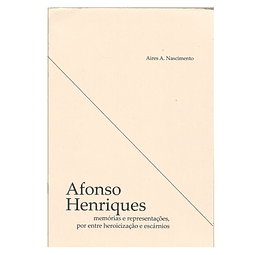 AFONSO HENRIQUES: MEMÓRIAS E REPRESENTAÇÕES, POR ENTRE HEROICIZAÇÃO E ESCÁRNIOS