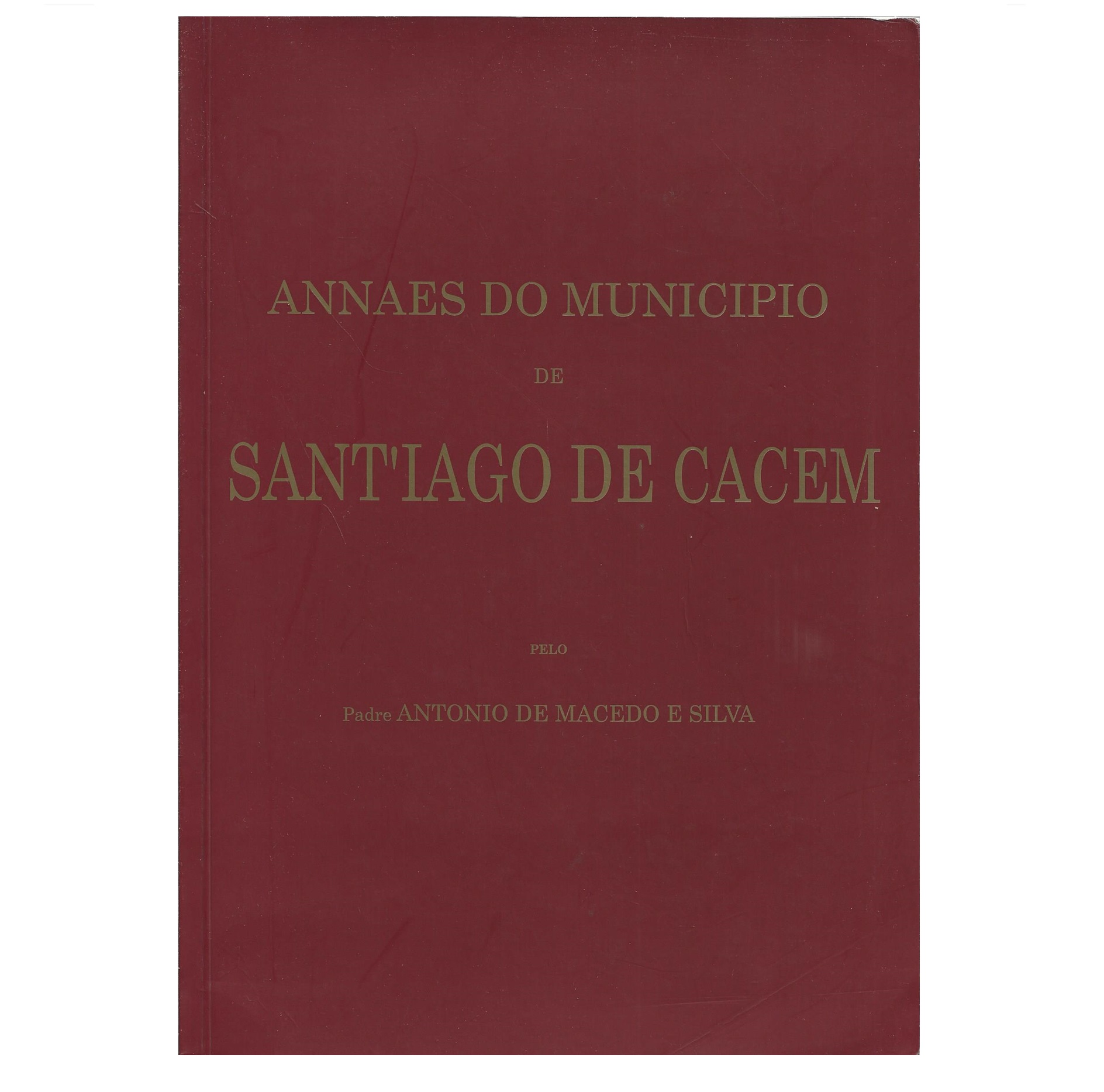 ANNAES DO MUNICIPIO DE SANCT’YAGO DE CASSEM DESDE REMOTAS ERAS ATÉ AO ANNO DE 1853