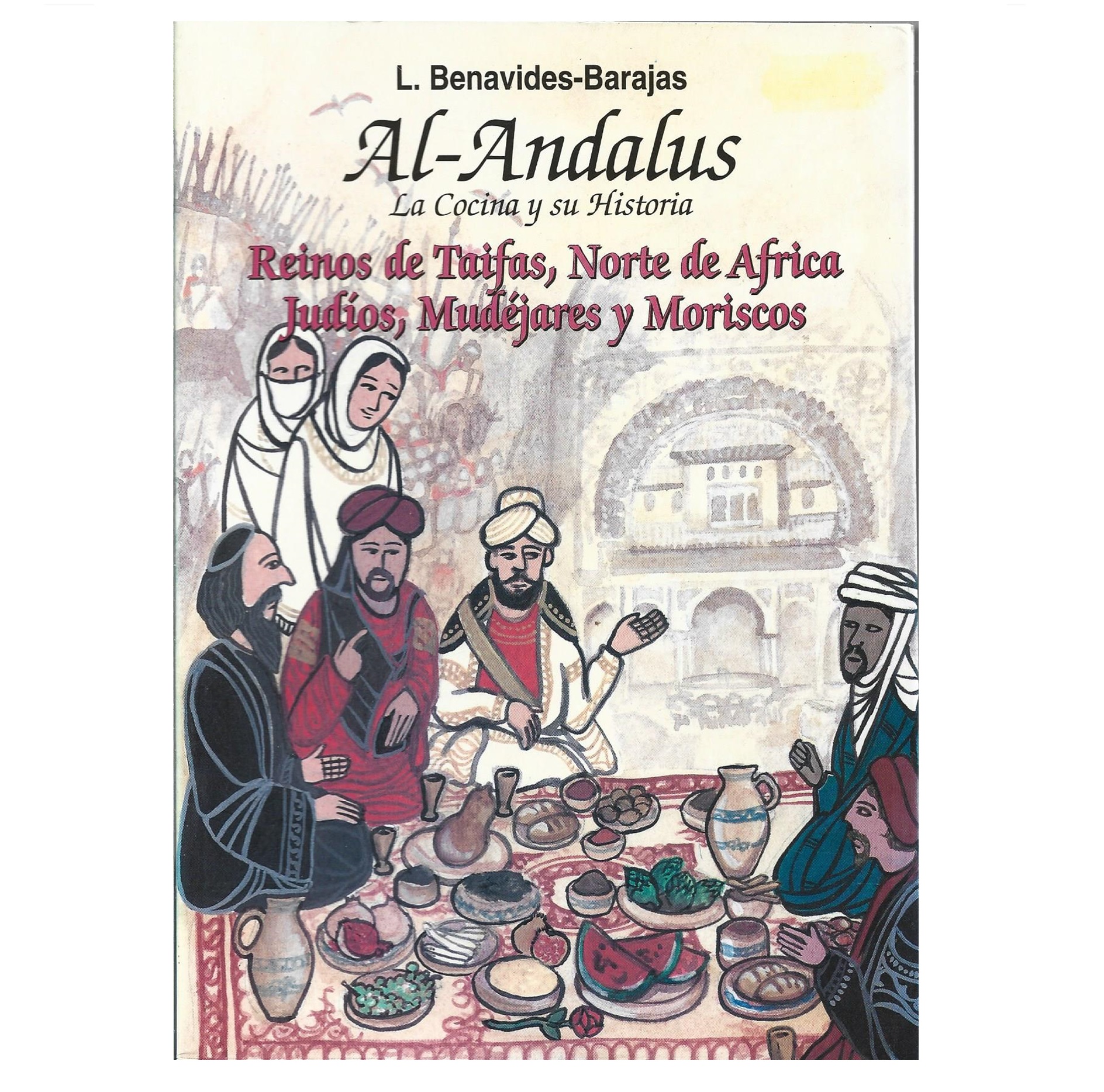AL ANDALUS, LA COCINA Y SU HISTORIA: REINOS DE TAIFAS, NORTE DE AFRICA, JUDÍOS, MUDÉJARES Y MORISCOS