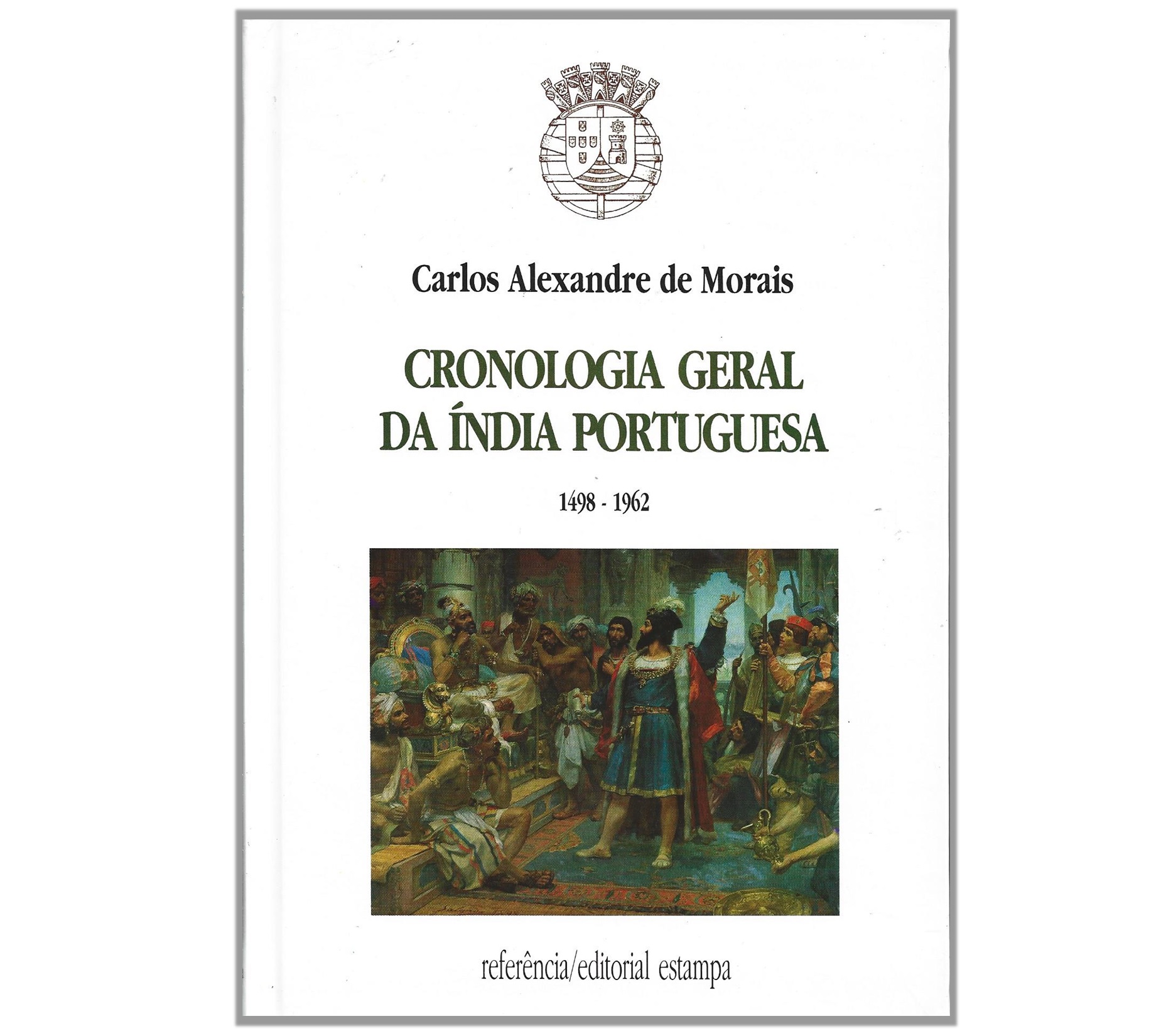 CRONOLOGIA GERAL DA ÍNDIA PORTUGUESA 1498-1962.