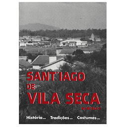SANTIAGO DE VILA SECA. HISTÓRIA… TRADIÇÕES… COSTUMES…