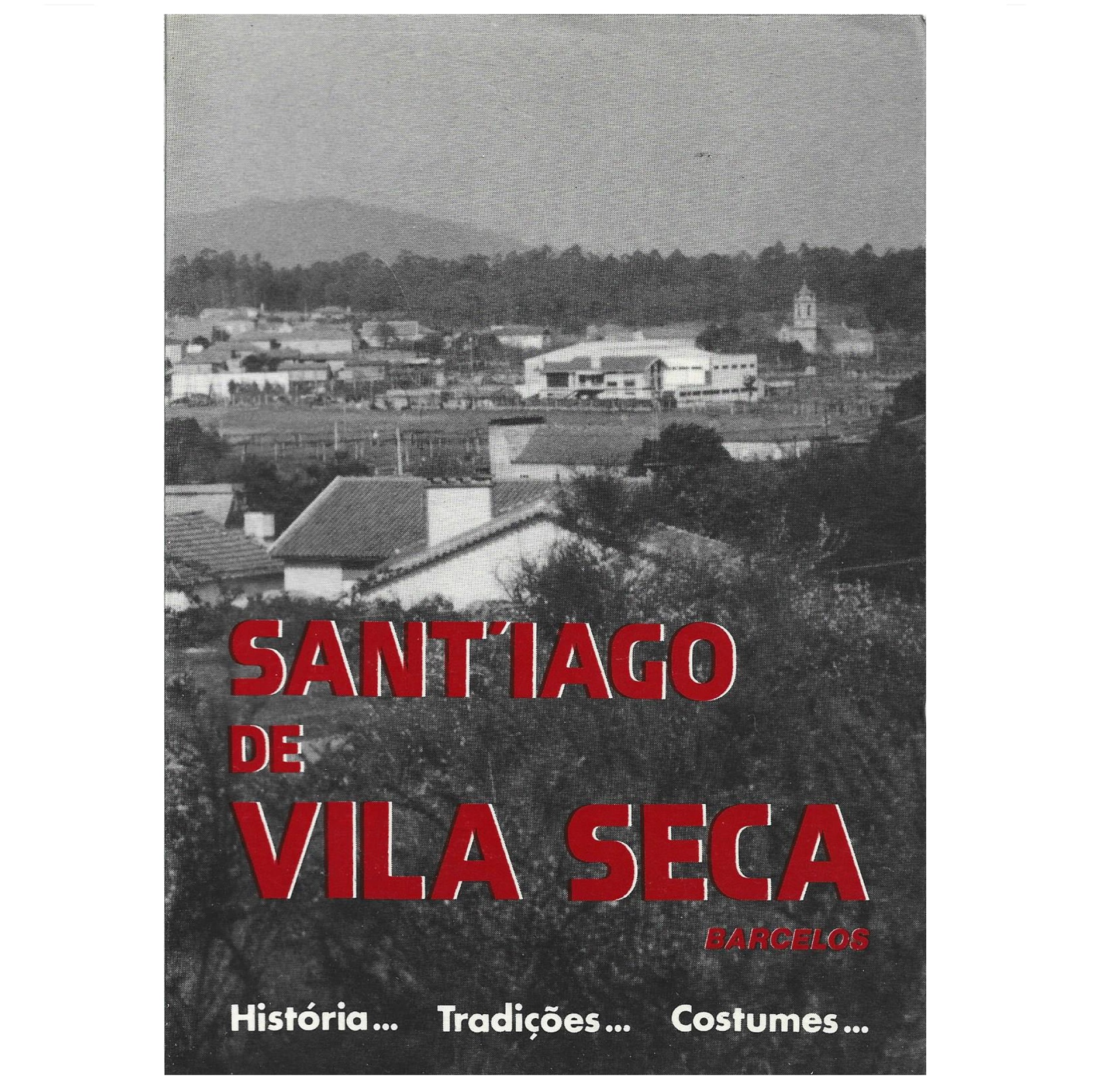 SANTIAGO DE VILA SECA. HISTÓRIA… TRADIÇÕES… COSTUMES…