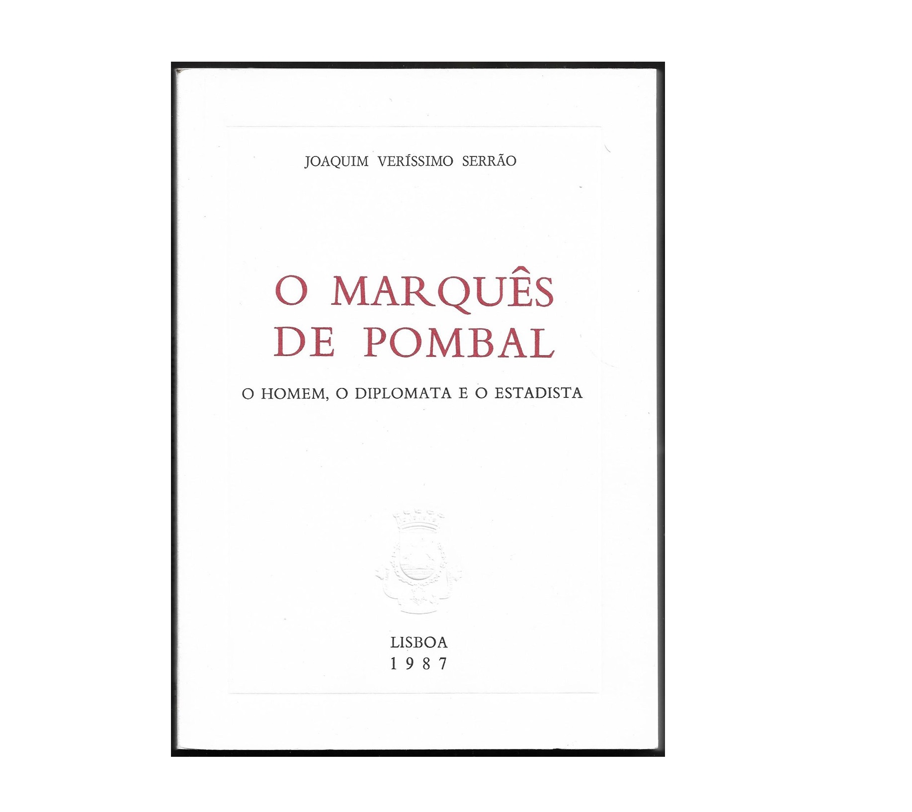 O MARQUÊS DE POMBAL: O HOMEM, O DIPLOMATA E O ESTADISTA