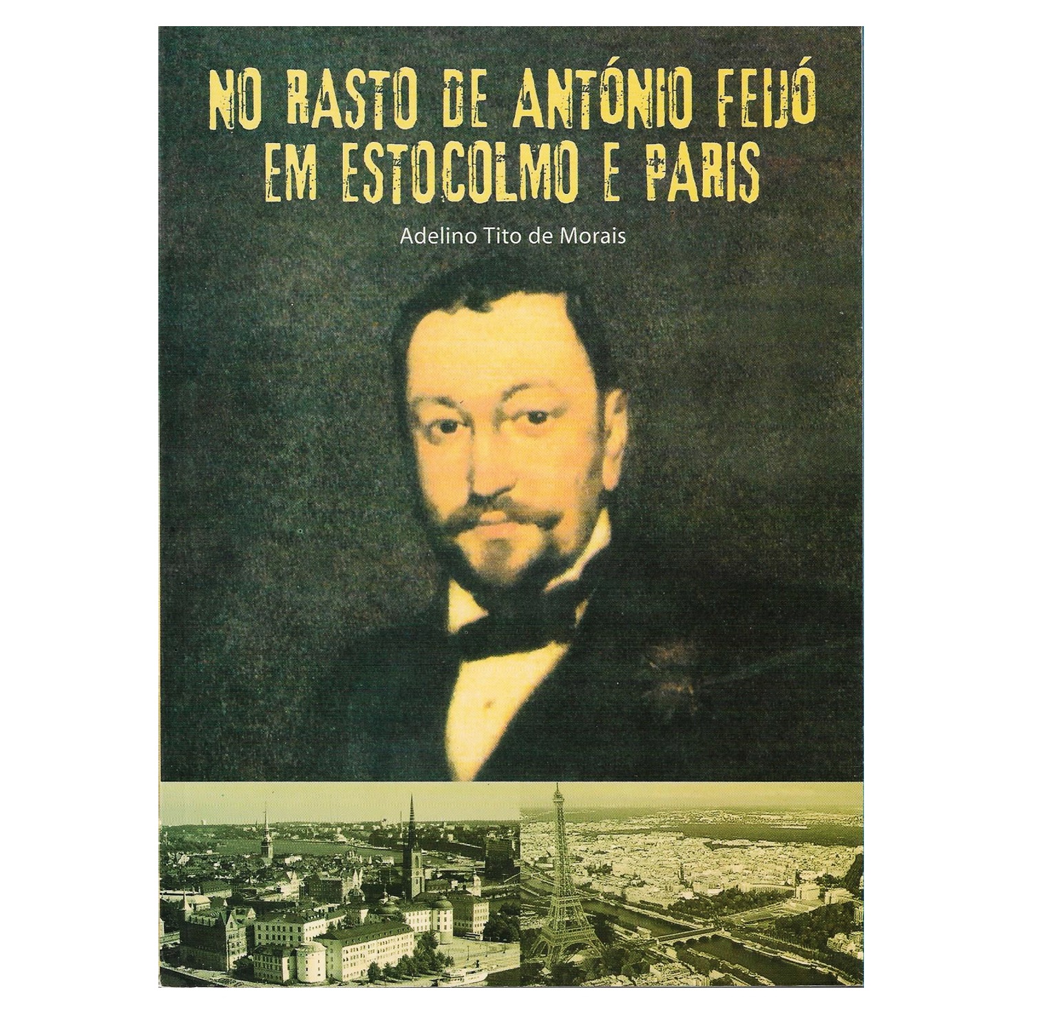 NO RASTO DE ANTÓNIO FEIJÓ EM ESTOCOLMO E PARIS