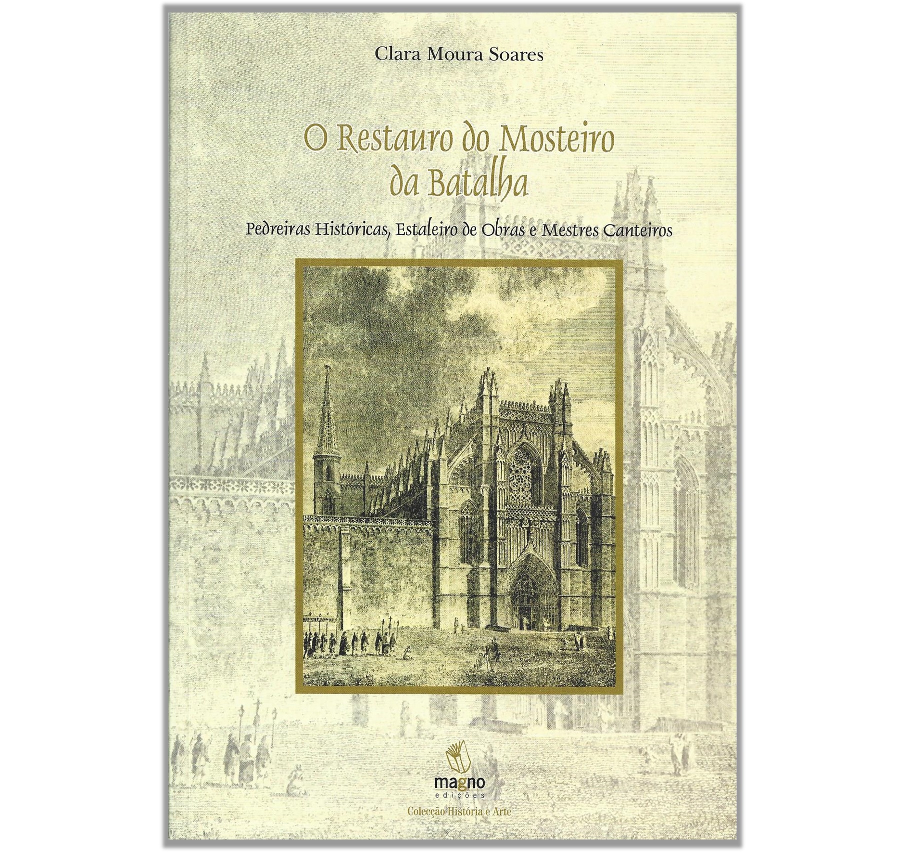 MOSTEIRO DA BATALHA: PEDREIRAS HISTÓRICAS, ESTALEIRO DE OBRAS E MESTRES CANTEIROS 