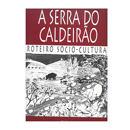 A SERRA DO CALDEIRÃO: ROTEIRO SÓCIO-CULTURAL