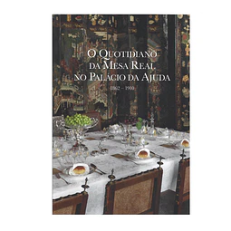 O QUOTIDIANO DA MESA REAL NO PALÁCIO DA AJUDA 1862-1910
