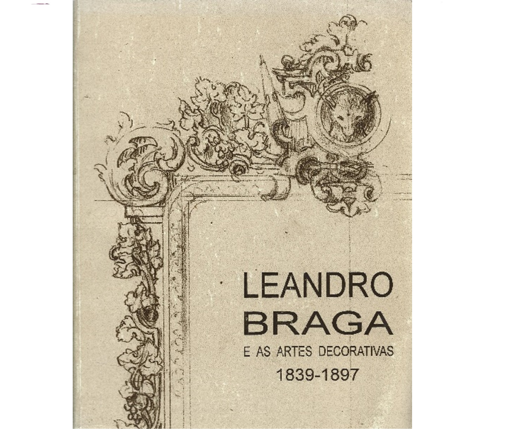 LEANDRO BRAGA E AS ARTES DECORATIVAS, 1839-1897 