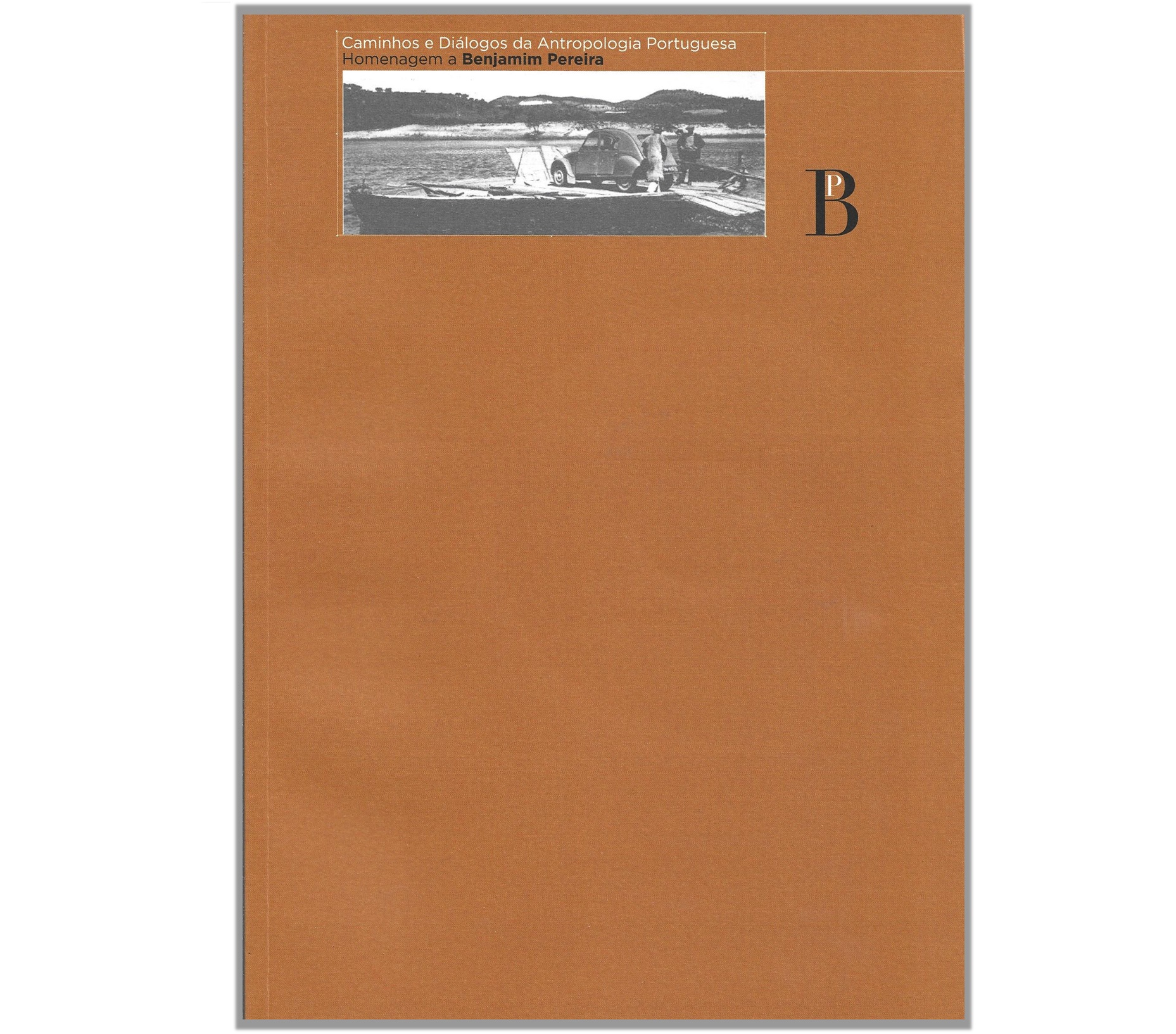 CAMINHOS E DIÁLOGOS DA ANTROPOLOGIA PORTUGUESA: HOMENAGEM A BENJAMIM PEREIRA. 