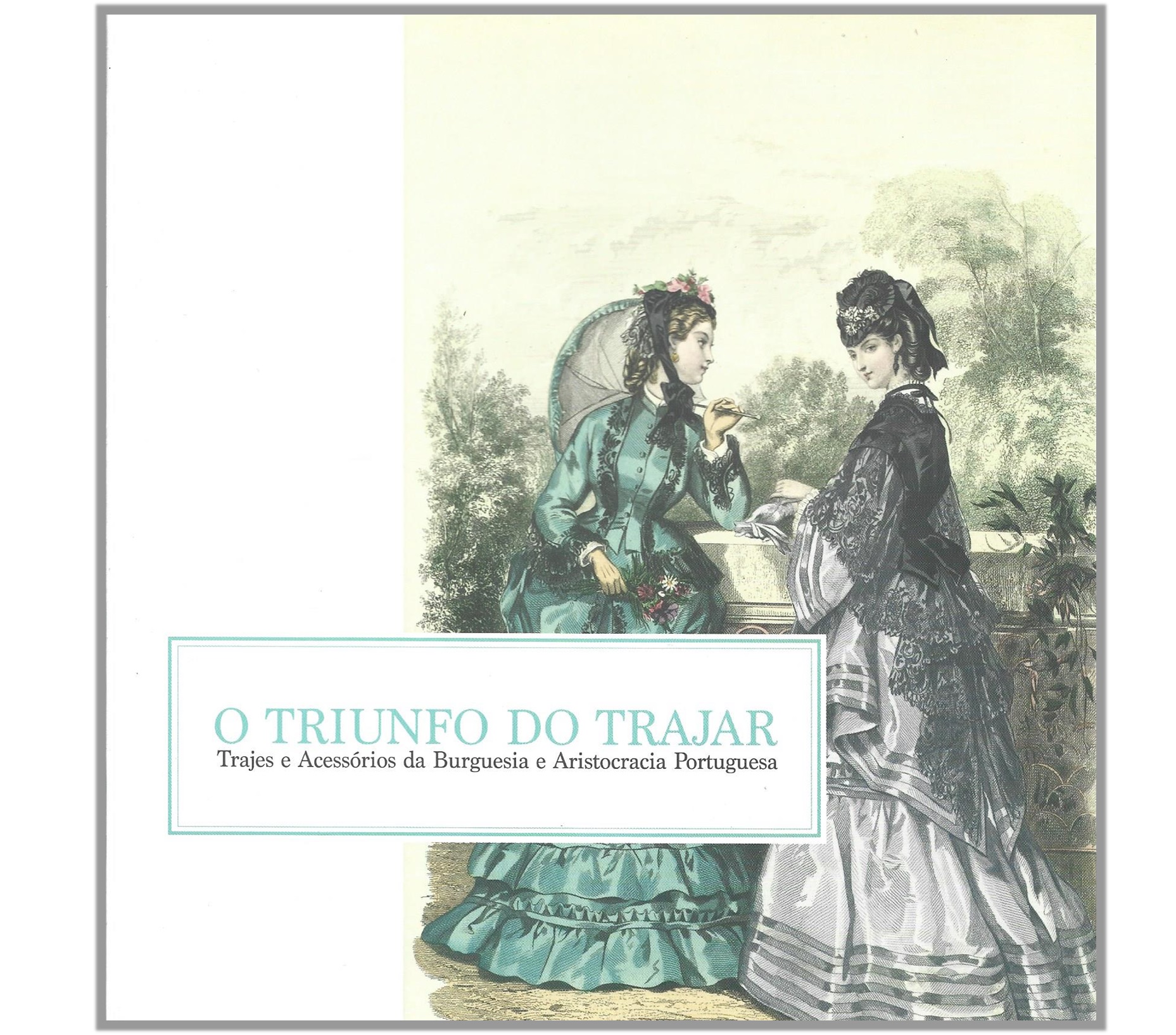 O TRIUNFO DO TRAJAR: TRAJES E ACESSÓRIOS DA BURGUESIA E ARISTOCRACIA PORTUGUESA. 