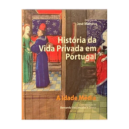 HISTÓRIA DA VIDA PRIVADA EM PORTUGAL: A IDADE MÉDIA 