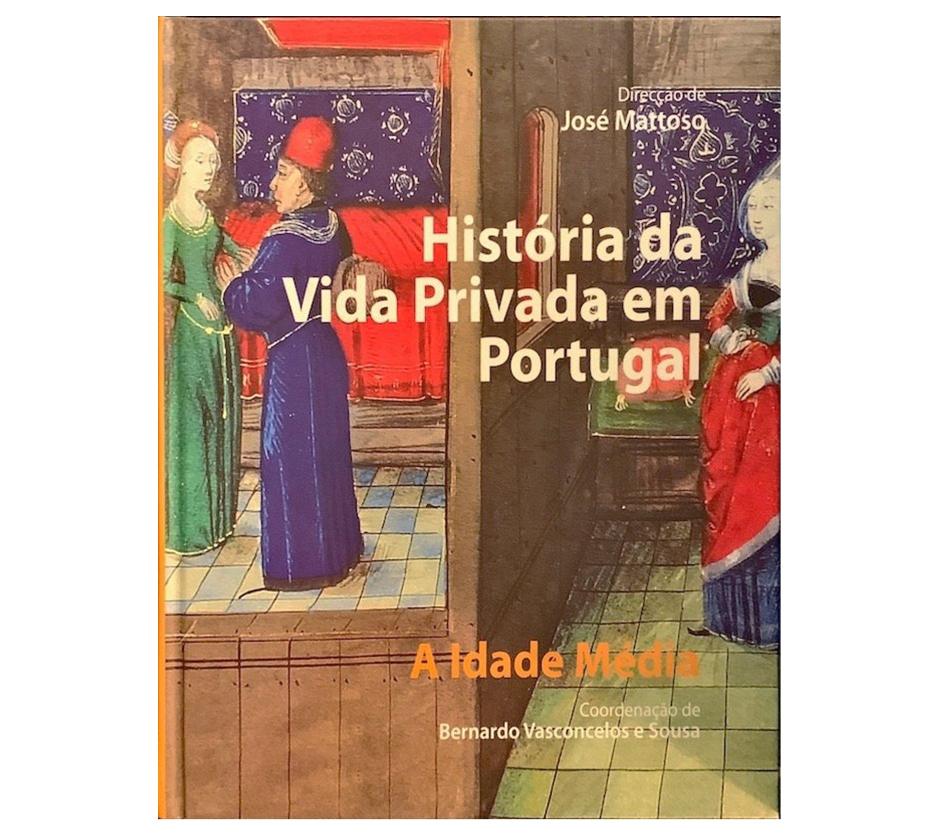 HISTÓRIA DA VIDA PRIVADA EM PORTUGAL: A IDADE MÉDIA 