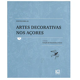 FONTES PARA AS ARTES DECORATIVAS NOS AÇORES. VOL. 1 (A VOL. 7) 