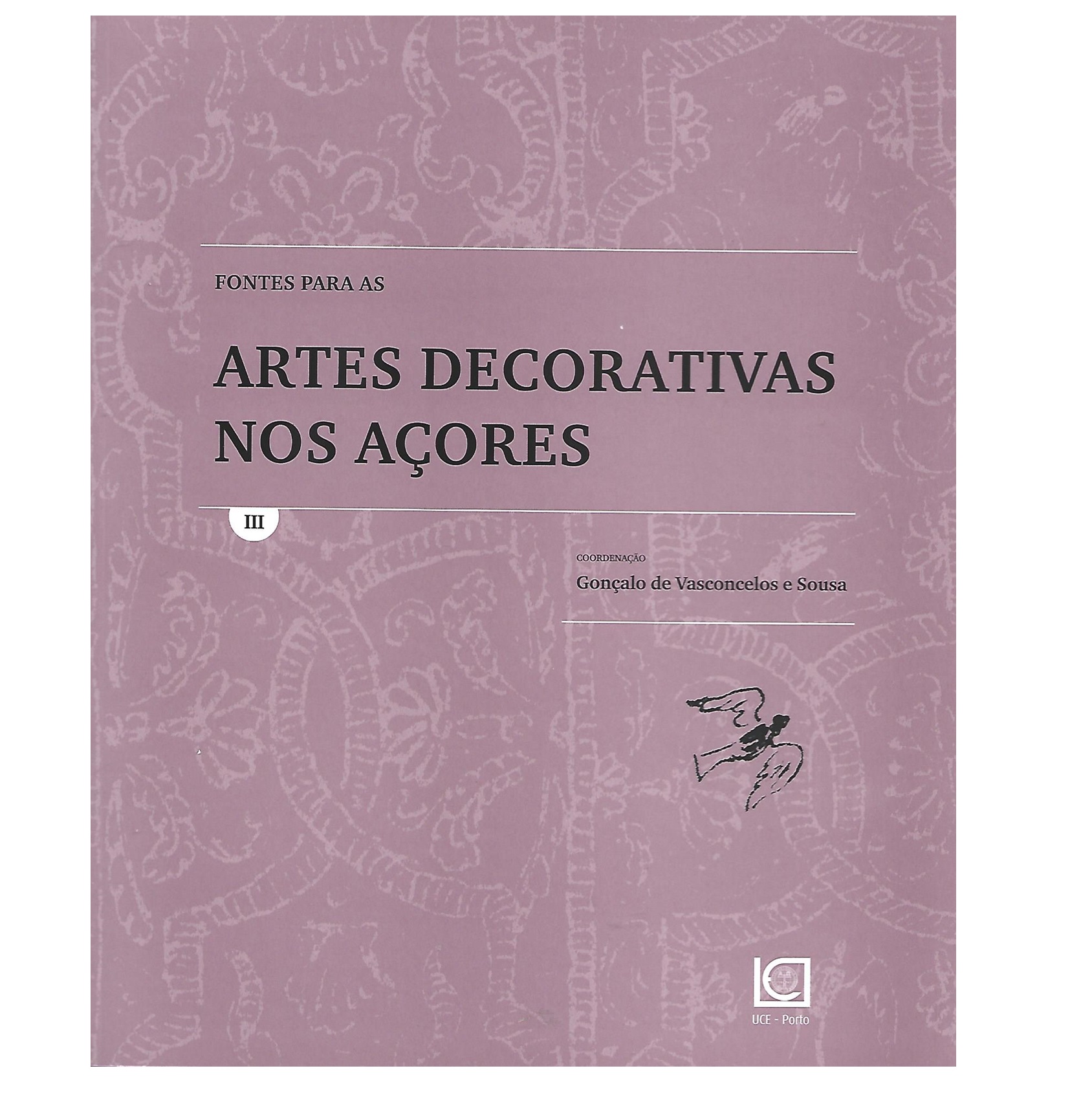 FONTES PARA AS ARTES DECORATIVAS NOS AÇORES. VOL. 1 (A VOL. 7) 