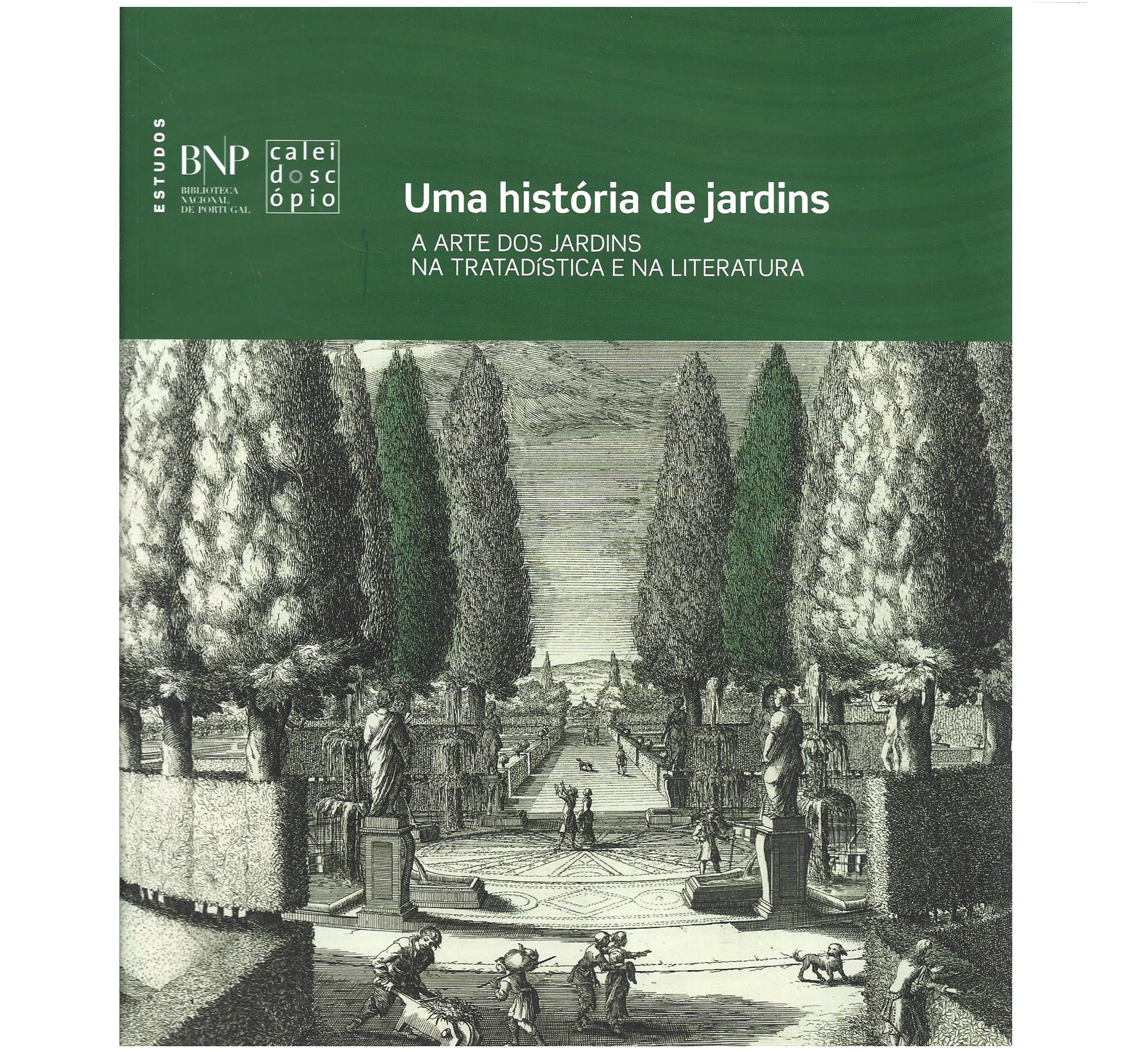 UMA HISTÓRIA DE JARDINS. A ARTE DOS JARDINS NA TRATADÍSTICA E NA LITERATURA.