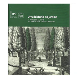 UMA HISTÓRIA DE JARDINS. A ARTE DOS JARDINS NA TRATADÍSTICA E NA LITERATURA.
