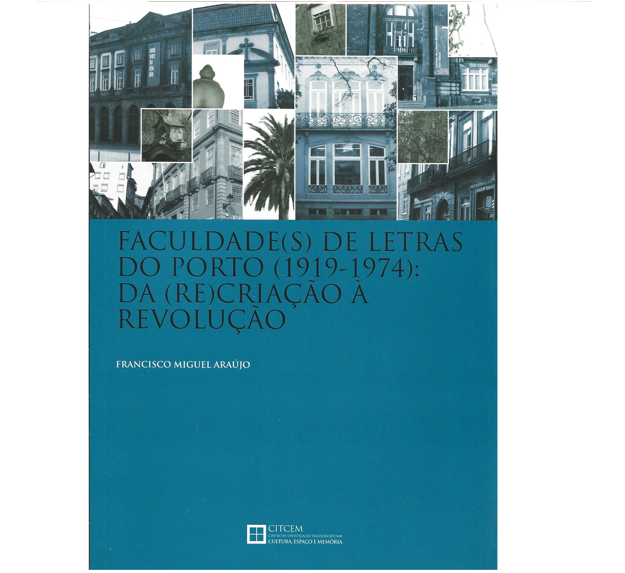 FACULDADE(S) DE LETRAS DO PORTO (1919-1974) : DA (RE)CRIAÇÃO À REVOLUÇÃO.