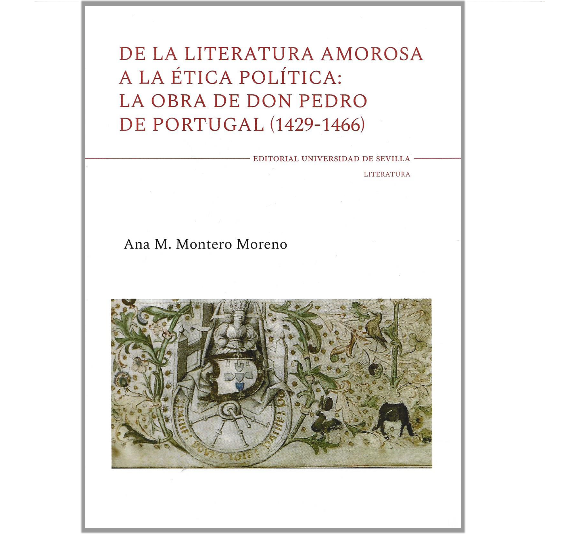 DON PEDRO DE PORTUGAL (1429-1466). DE LA LITERATURA AMOROSA A LA ÉTICA POLÍTICA: LA OBRA DE (...)