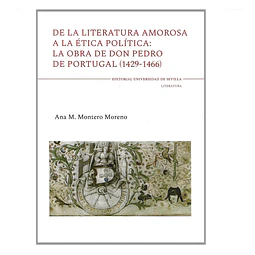 DON PEDRO DE PORTUGAL (1429-1466). DE LA LITERATURA AMOROSA A LA ÉTICA POLÍTICA: LA OBRA DE (...)
