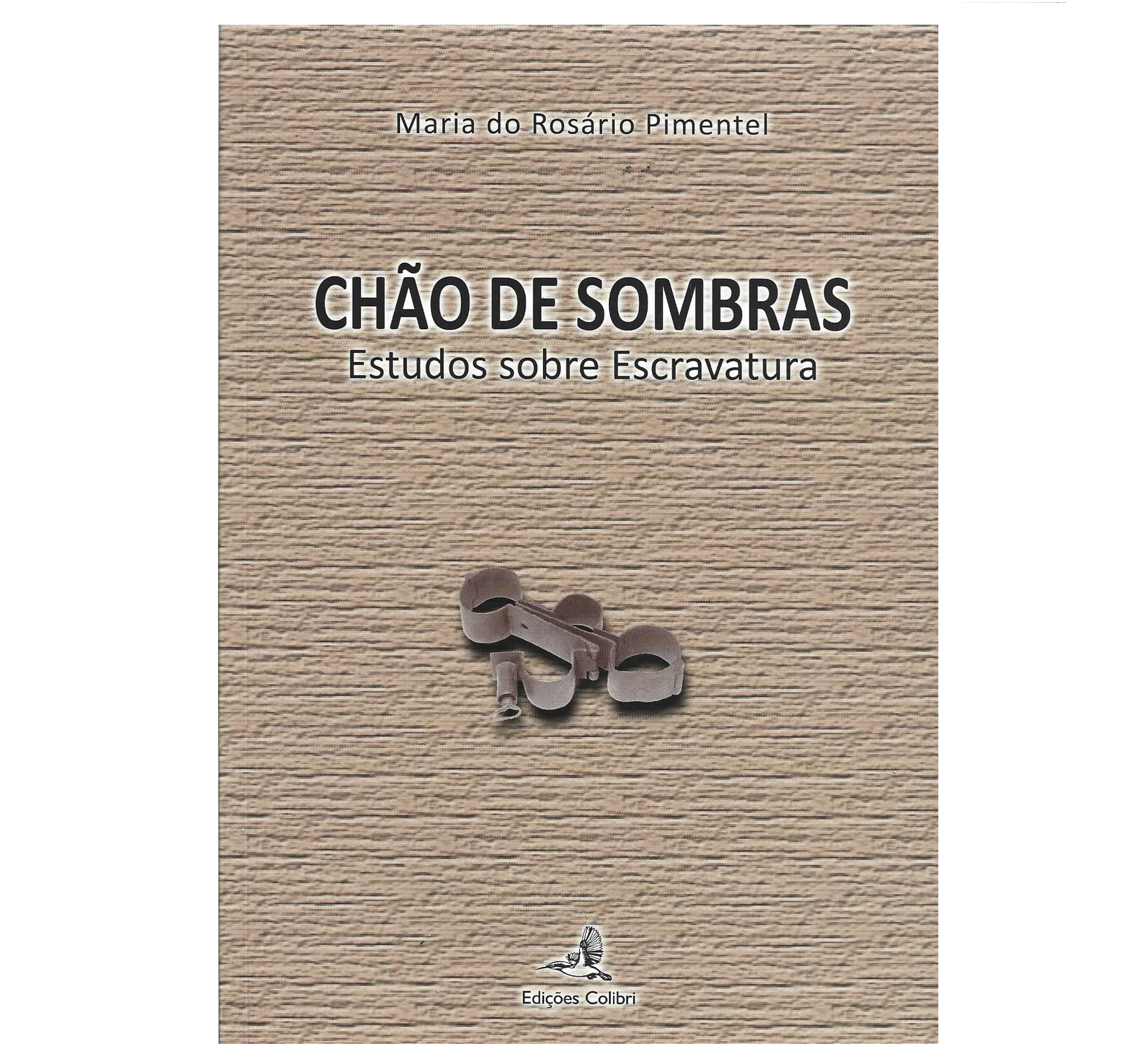 CHÃO DE SOMBRAS. ESTUDOS SOBRE A ESCRAVATURA