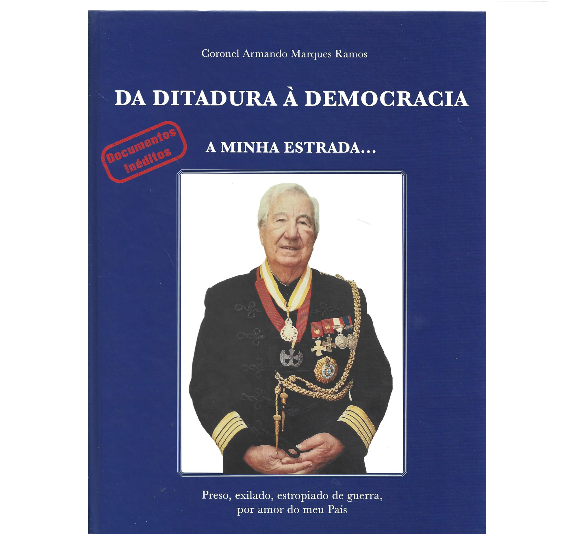 DA DITADURA À DEMOCRACIA: A MINHA ESTRADA: PRESO, EXILADO, ESTROPIADO DE GUERRA, (...)